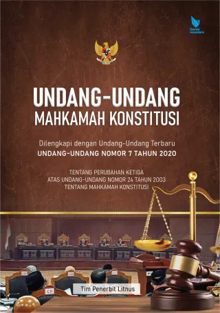 UNDANG-UNDANG MAHKAMAH KONSTITUSI | Dilengkapi dengan Undang-Undang Terbaru Undang-Undang Nomor 7 Tahun 2020 Tentang Perubahan Ketiga Atas Undang-Undang Nomor 24 Tahun 2003 Tentang Mahkamah Konstitusi