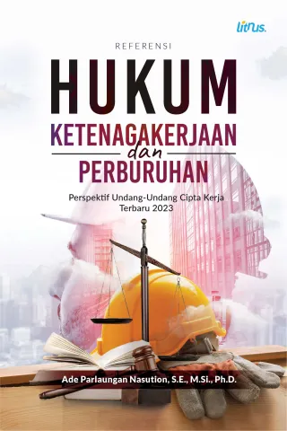 REFERENSI HUKUM KETENAGAKERJAAN DAN PERBURUHAN Perspektif Undang-Undang Cipta Kerja Terbaru 2023