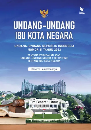 UNDANG-UNDANG IBU KOTA NEGARA UNDANG-UNDANG REPUBLIK INDONESIA NOMOR 21 TAHUN 2023 TENTANG PERUBAHAN UNDANG-UNDANG NOMOR 3 TAHUN 2022 TENTANG IBU KOTA NEGARA | Beserta Penjelasannya (Hard cover)