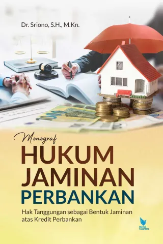 MONOGRAF HUKUM JAMINAN PERBANKAN (Hak Tanggungan sebagai Bentuk Jaminan atas Kredit Perbankan)