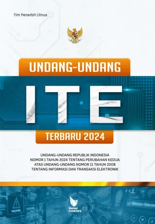 UNDANG-UNDANG ITE TERBARU 2024 (Undang-Undang Republik Indonesia Nomor 1 Tahun 2024 tentang Perubahan Kedua atas Undang-Undang Nomor 11 Tahun 2008 tentang Informasi dan Transaksi Elektronik) HC