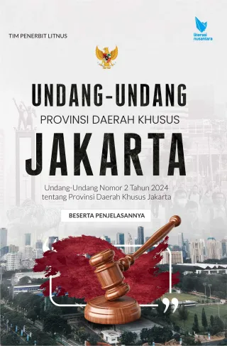 UNDANG-UNDANG PROVINSI DAERAH KHUSUS JAKARTA | Undang-Undang Nomor 2 Tahun 2024 tentang Provinsi Daerah Khusus Jakarta (Soft Cover)