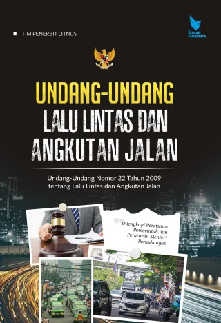 UNDANG-UNDANG LALU LINTAS DAN ANGKUTAN JALAN | Undang-Undang Nomor 22 Tahun 2009 tentang Lalu Lintas dan Angkutan Jalan (Dilengkapi Peraturan Pemerintah dan Peraturan Menteri Perhubungan)
