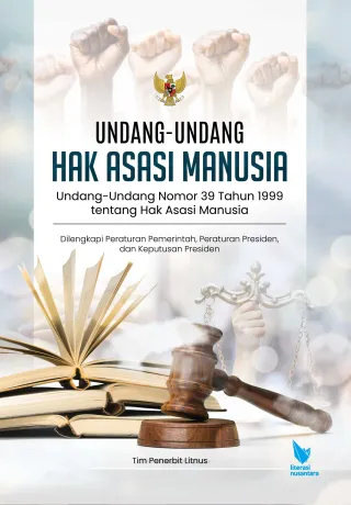 UNDANG-UNDANG HAK ASASI MANUSIA | Undang-Undang Nomor 39 Tahun 1999 tentang Hak Asasi Manusia (Dilengkapi Peraturan Pemerintah, Peraturan Presiden, dan Keputusan Presiden)