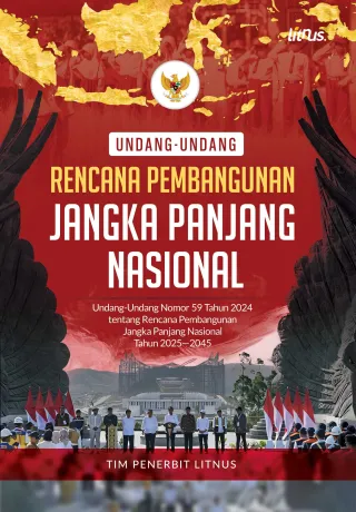 UNDANG-UNDANG RENCANA PEMBANGUNAN JANGKA PANJANG NASIONAL | Undang-Undang Nomor 59 Tahun 2024 tentang Rencana Pembangunan Jangka Panjang Nasional Tahun 2025—2045