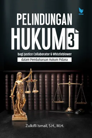 PELINDUNGAN HUKUM 3 (Bagi Justice Collaborator dan Whistleblower dalam Pembaharuan Hukum Pidana)