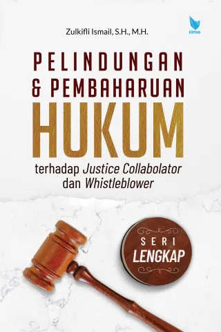PELINDUNGAN DAN PEMBAHARUAN HUKUM (terhadap Justice Collabolator dan Whistleblower)