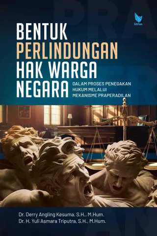 BENTUK PERLINDUNGAN HAK WARGA NEGARA (Dalam Proses Penegakan Hukum Melalui Mekanisme Praperadilan)