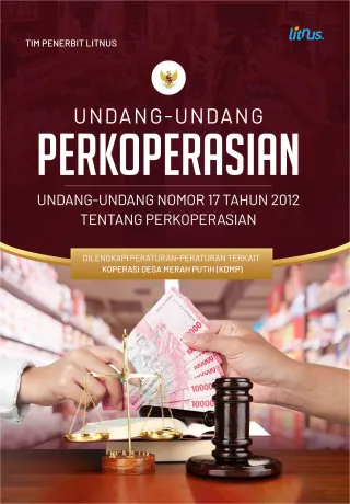 UNDANG-UNDANG PERKOPERASIAN (Undang-Undang Nomor 17 Tahun 2012 tentang Perkoperasian) | Dilengkapi Peraturan-Peraturan Terkait Koperasi Desa Merah Putih (KDMP)