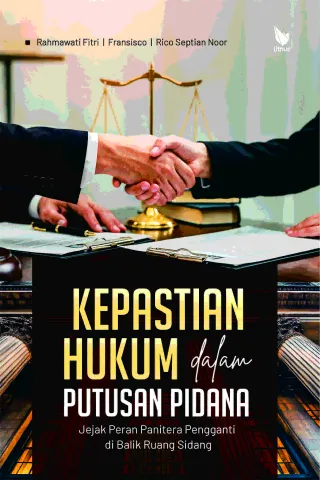 KEPASTIAN HUKUM DALAM PUTUSAN PIDANA (Jejak Peran Panitera Pengganti di Balik Ruang Sidang)