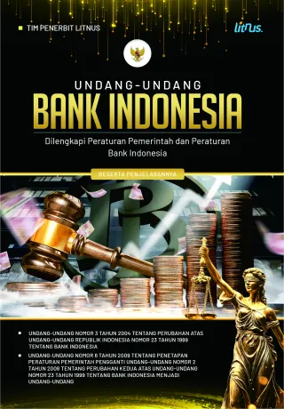 UNDANG-UNDANG BANK INDONESIA (Dilengkapi Peraturan Pemerintah dan Peraturan Bank Indonesia) Beserta Penjelasannya
