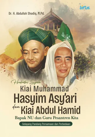 HADRATUS SYEKH KIAI MUHAMMAD HASYIM ASY’ARI DAN KIAI ABDUL HAMID BAPAK NU DAN GURU PESANTREN KITA (Selayang Pandang Persamaan dan Perbedaan)