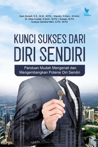 KUNCI SUKSES DARI DIRI SENDIRI Panduan Mudah Mengenali dan Mengembangkan Potensi Diri Sendiri