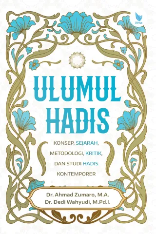 ULUMUL HADIS Konsep, Sejarah, Metodologi, Kritik, dan Studi Hadis Kontemporer