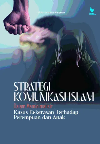 STRATEGI KOMUNIKASI ISLAM DALAM MEMINIMALISIR KASUS KEKERASAN TERHADAP PEREMPUAN DAN ANAK