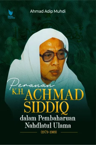 Peranan K.H. Achmad Siddiq Dalam Pembaharuan Nahdlatul Ulama (1979—1989)