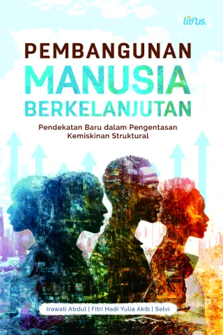 PEMBANGUNAN MANUSIA BERKELANJUTAN  Pendekatan Baru dalam Pengentasan Kemiskinan Struktural