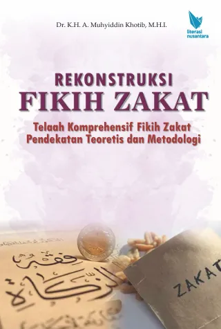 Rekonstruksi Fikih Zakat: Telaah Komprehensif Fikih Zakat Pendekatan Teoretis dan Metodologi