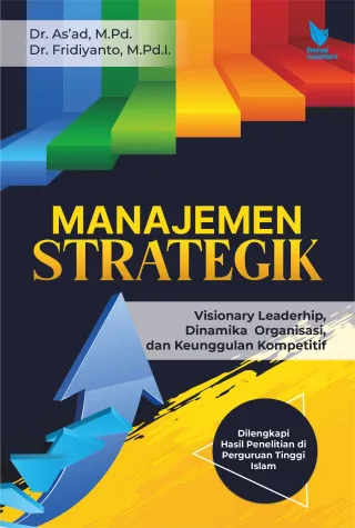 Manajemen Strategik : Visionary Leadership, Dinamika Organisasi, dan Keunggulan Kompetitif
