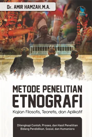 Metode Penelitian Etnografi: Kajian Filosofis Teoretis dan Aplikatif Dilengkapi Contoh, Proses, dan Hasil Penelitian Bidang Pendidikan, Sosial & Humaniora